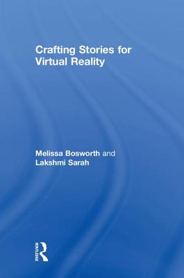 Crafting Stories for Virtual Reality - Bosworth, Melissa, and Sarah, Lakshmi
