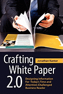 Crafting White Paper 2.0: Designing Information for Today's Time and Attention-Challenged Business Reader
