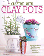 Crafting with Clay Pots: Easy Designs for Flowers, Home Decor, Storage, and More