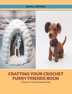 Crafting Your Crochet Furry Friends Book: A Guide for Dog Enthusiasts Guide