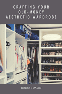 Crafting Your Old-Money Aesthetic Wardrobe