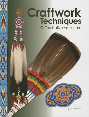 Craftwork Techniques of the Native Americans - Sutton, Scott