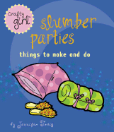 Crafty Girl: Slumber Parties: Things to Make and Do - Traig, Jennifer