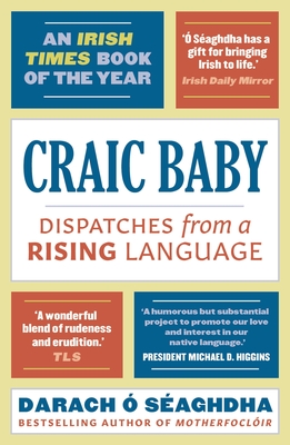 Craic Baby: Dispatches from a Rising Language - O'Saghdha, Darach