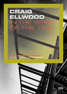 Craig Ellwood: In the Spirit of the Time - Works and Projects 1948-1977