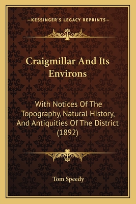 Craigmillar And Its Environs: With Notices Of The Topography, Natural History, And Antiquities Of The District (1892) - Speedy, Tom