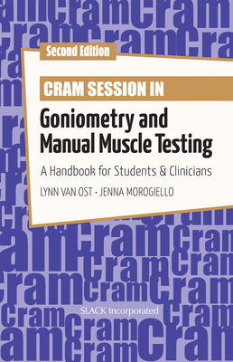 Cram Session in Goniometry and Manual Muscle Testing: A Handbook for Students and Clinicians - Van Ost, Lynn, Med, RN, PT, Atc, and Morogiello, Jenna, Atc, CSCS