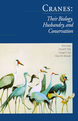 Cranes Their Biology, Husbandry and Conservation - Ellis, David, and Gee, George F