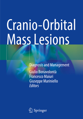 Cranio-Orbital Mass Lesions: Diagnosis and Management - Bonavolont, Giulio (Editor), and Maiuri, Francesco (Editor), and Mariniello, Giuseppe (Editor)