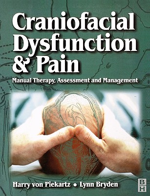 Craniofacial Dysfunction and Pain: Manual Therapy, Assessment and Management - Von Piekartz, Harry J M, and Bryden, Lynn, Msc