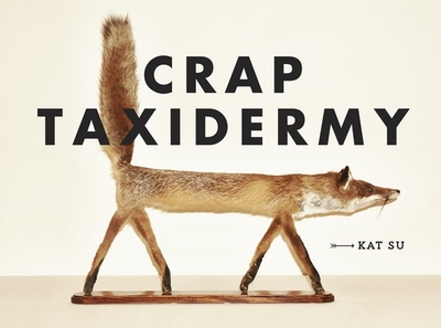 Crap Taxidermy - Su, Kat