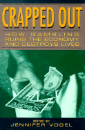 Crapped Out: How Gambling Is Destroying the Economy & Destroying Lives