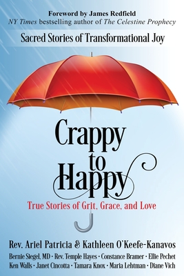 Crappy to Happy: Sacred Stories of Transformational Joy - Patricia, Ariel, Rev., and O'Keefe-Kanavos, Kathleen, and Redfield, James (Foreword by)