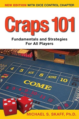 Craps 101: Fundamentals and Strategies for All Players - Skaff, Michael S