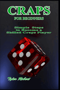 Craps for Beginners: Simple Steps to Become a Skilled Craps Player