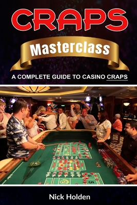 Craps Masterclass: A Complete Guide to Casino Craps - Holden, Nick