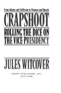 Crapshoot: Rolling the Dice on the Vice Presidency - Witcover, Jules, and Whitcover, Jules