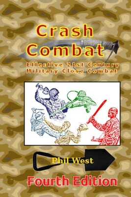 Crash Combat Fourth Edition: Effective 21st Century Military Close Combat - West, Phil