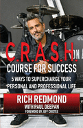 CRASH! Course for Success: 5 Ways to Supercharge Your Personal and Professional Life