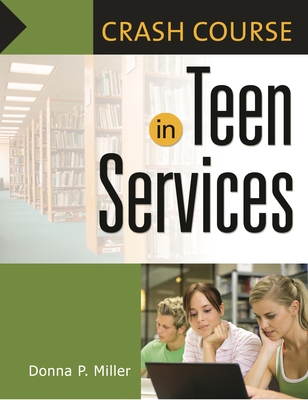 Crash Course in Teen Services - Miller, Donna