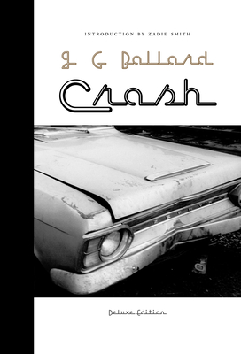 Crash: Deluxe Edition - Ballard, J G, and Smith, Zadie (Introduction by)