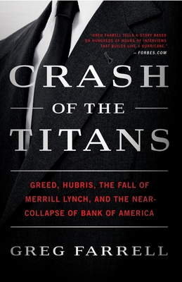Crash of the Titans: Greed, Hubris, the Fall of Merrill Lynch, and the Near-Collapse of Bank of America - Farrell, Greg