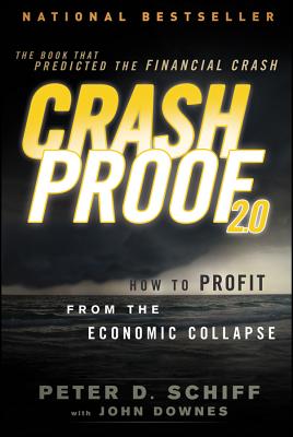 Crash Proof 2.0: How to Profit From the Economic Collapse - Schiff, Peter D., and Downes, John