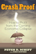 Crash Proof: How to Profit from the Coming Economic Collapse - Schiff, Peter D, and Downes, John