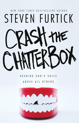 Crash the Chatterbox: Hearing God's Voice Above All Others - Furtick, Steven