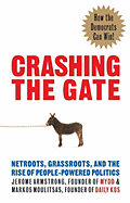 Crashing the Gate: Netroots, Grassroots, and the Rise of People-Powered Politics