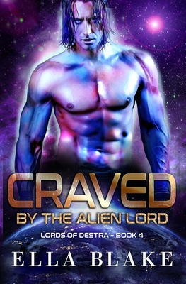 Craved by the Alien Lord: A Sci-Fi Alien Romance - Blake, Ella