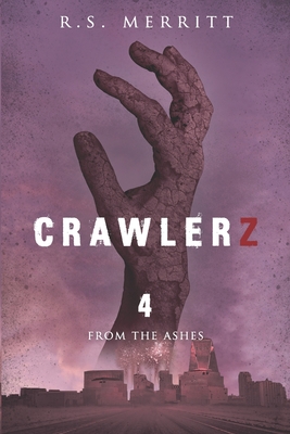 Crawlerz: Book 4: From the Ashes - Merritt, R S