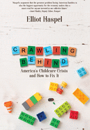 Crawling Behind: America's Child Care Crisis and How to Fix It