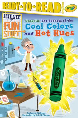 Crayola! the Secrets of the Cool Colors and Hot Hues: Ready-To-Read Level 3 - Williams, Bonnie