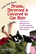 Crazy Aunt Purl's Drunk, Divorced and Covered in Cat Hair: The True-Life Misadventures of a 30-Something Who Learned to Knit When He Split