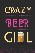 Crazy Beer Girl: Best Gift for Beer Lovers Girl, 6x9 inch 100 Pages, Birthday Gift / Journal / Notebook / Diary