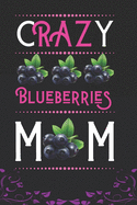 Crazy Blueberries MOM: Best Gift for Blueberries Lovers MOM, 6x9 inch 100 Pages, Birthday Gift / Journal / Notebook / Diary