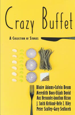 Crazy Buffet Club: A Collection of Stories - Riley, Kelle Z, and Kirkland, J Smith, and Sculley, Peter