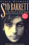 Crazy Diamond: Syd Barrett and the Dawn of "Pink Floyd"