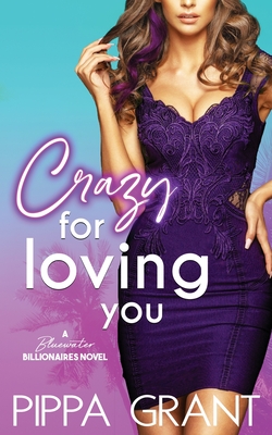 Crazy for Loving You: A Bluewater Billionaires Romantic Comedy - Grant, Pippa