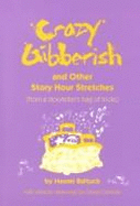 Crazy Gibberish: And Other Story Hour Stretches from a Storyteller's Bag of Tricks - Baltuck, Naomi, and Cushman, Doug (Photographer)