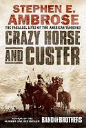 Crazy Horse and Custer: The Epic Clash of Two Great Warriors at the Little Bighorn