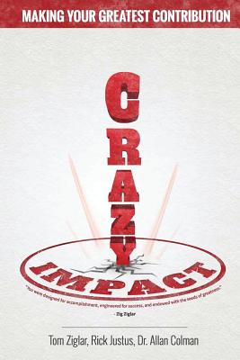 Crazy Impact: Making Your Greatest Contribution - Colman, Allan, Dr.