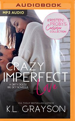 Crazy Imperfect Love: A Dirty Dicks - Big Sky Novella - Grayson, K L, and Clarke, Jason (Read by), and Hatfield, Chelsea (Read by)
