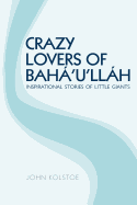 Crazy Lovers of Baha'u'llah: Inspirational Stories of Little Giants