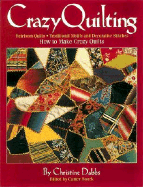 Crazy Quilting: Heirloom Quilts: Traditional Motifs and Decorative Stitches