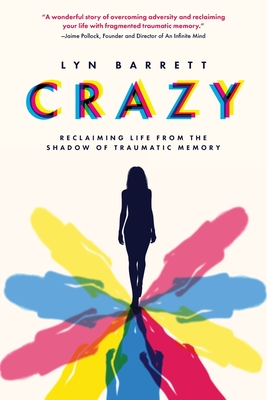 Crazy: Reclaiming Life from the Shadow of Traumatic Memory - Barrett, Lyn