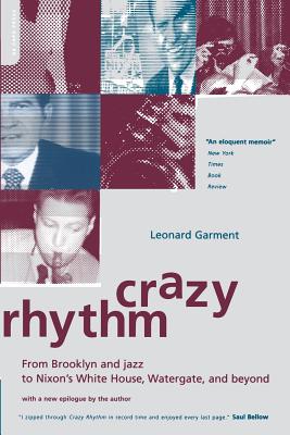 Crazy Rhythm: My Journey from Brooklyn, Jazz, and Wall Street to Nixon's White House, Watergate, and Beyond... - Garment, Leonard