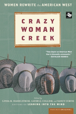 Crazy Woman Creek: Women Rewrite the American West - Hasselstrom, Linda M, and Collier, Gaydell, and Curtis, Nancy