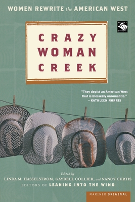 Crazy Woman Creek: Women Rewrite the American West - Hasselstrom, Linda M (Editor), and Collier, Gaydell (Editor), and Curtis, Nancy (Editor)